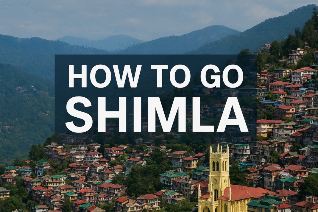 How to Go Shimla: A Friendly Travel Guide