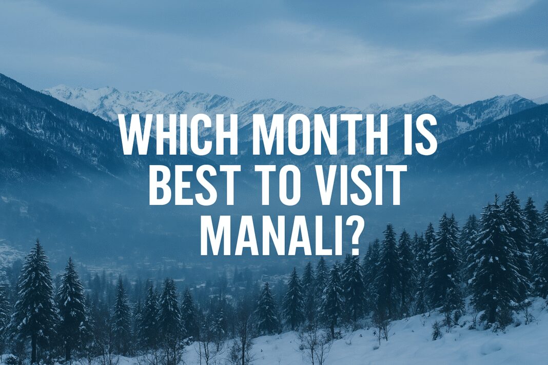 Which Month is Best to Visit Manali